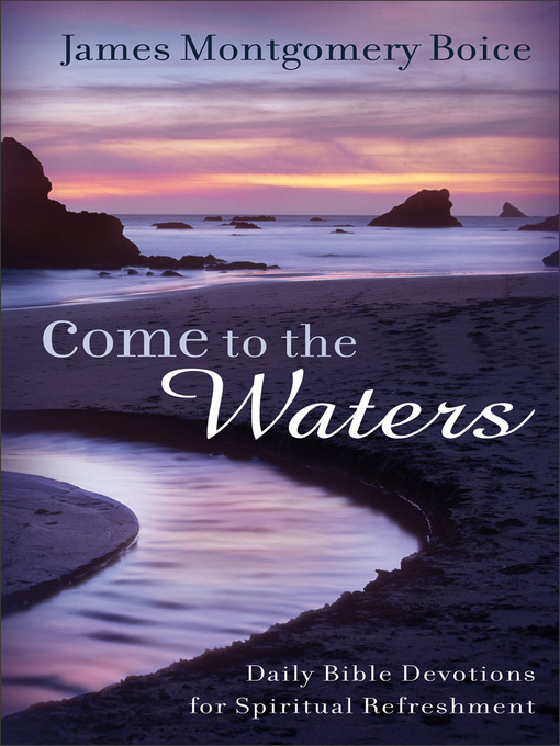 Title details for Come to the Waters by James Montgomery Boice - Available